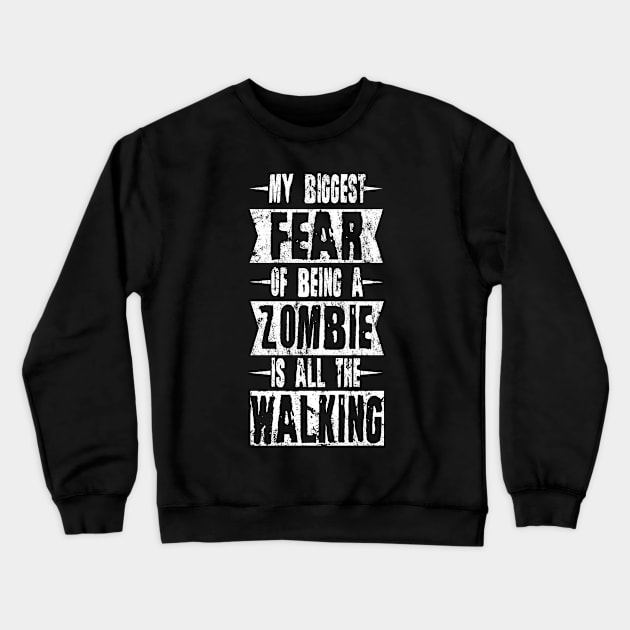 My Biggest Fear Of Being A Zombie Is All The Walking Halloween Crewneck Sweatshirt by tobzz